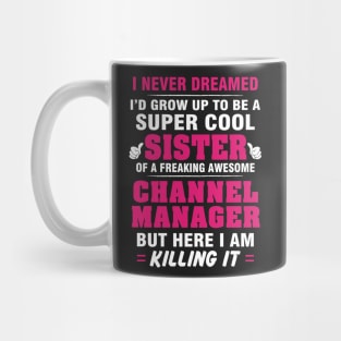 Channel Manager Sister  – Cool Sister Of Freaking Awesome Channel Manager Mug